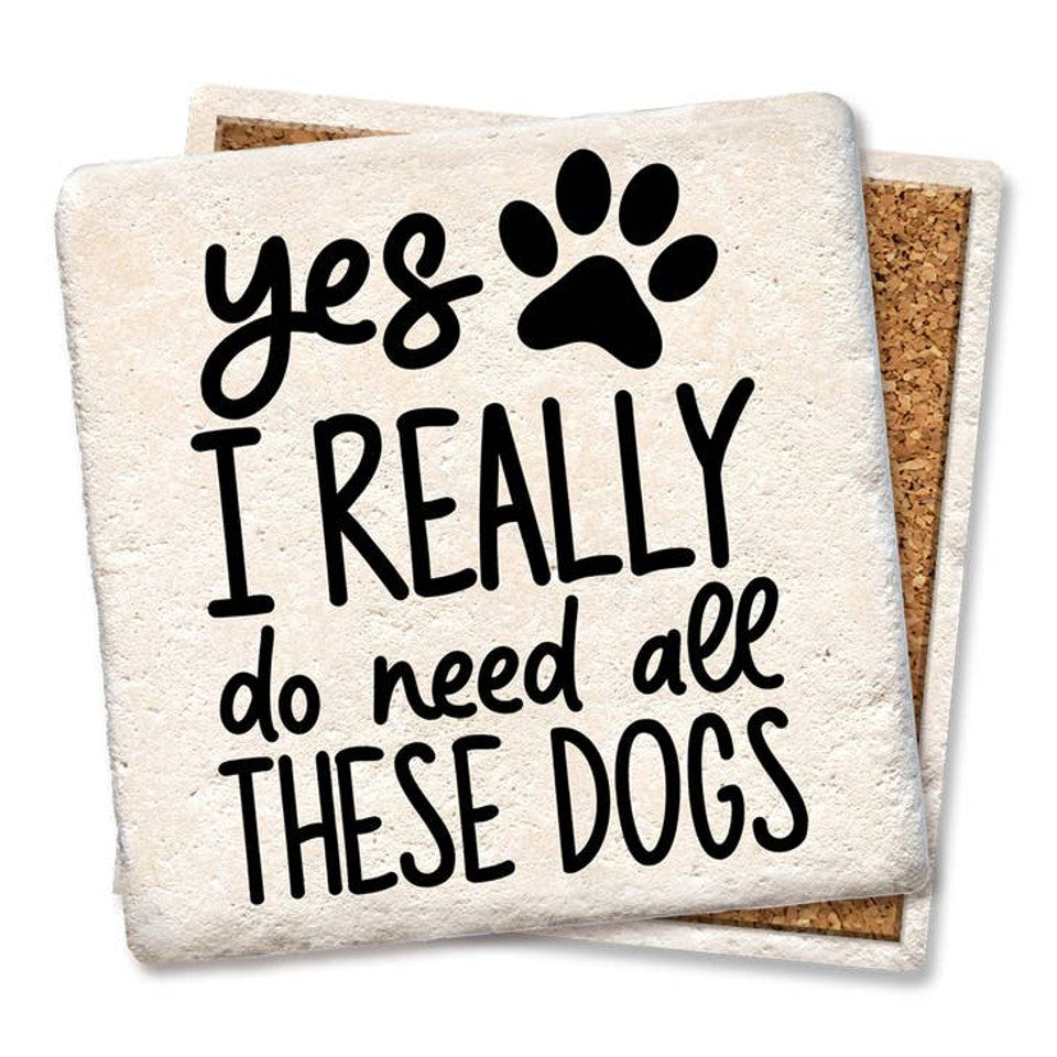 "Yes, I Do Need All These Dogs" Natural Stone Coaster