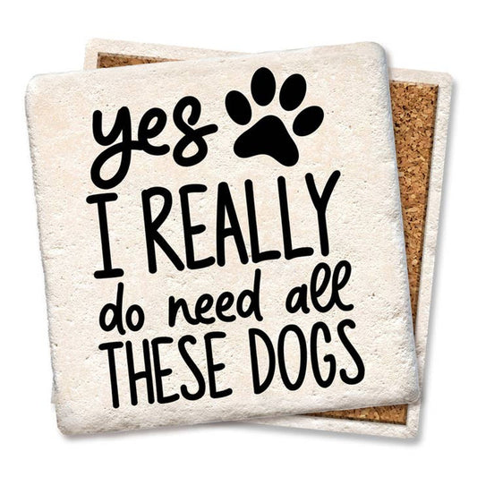 "Yes, I Do Need All These Dogs" Natural Stone Coaster